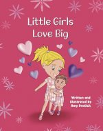 Little Girls Love Big: A Valentine’s Day Story About Showing Love (The Hannah Banana and Mary Berry Series) - Book Cover