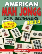 American Mah Jongg for beginners: The Essential Guide to Mastering Strategies, Rules, and Secrets - Includes Step-by-Step Instructions, Beginner’s Score Card, and Mah-Jong Score Sheets - Book Cover