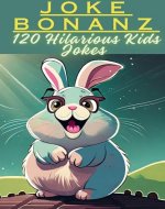 Joke Bonanza: 120 Hilarious Kids Jokes - Book Cover