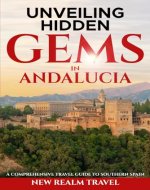 Unveiling Hidden Gems in Andalucia: A Comprehensive Travel Guide to Southern Spain - Book Cover