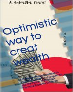 Optimistic way to creat wealth: A Comprehensive Roadmap to Financial Literacy, Independence, and the Power of Strategic Planning Presents Evidence - Book Cover