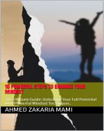 10 Powerful Steps to Enhance Your Mindset : The Ultimate Guide: Unlocking Your Full Potential with Powerful Mindset Techniques. - Book Cover