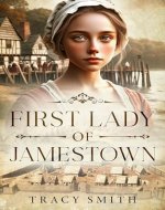 First Lady of Jamestown: A YA Historical Fiction Novel Based on the Life and Adventures of Anne Burras, the First Englishwoman to Survive the New World - Book Cover