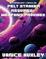 Pelt Stroker Required: Weapons Provided: Starborn Circus Book 2 of 2 - Book Cover
