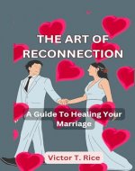 THE ART OF RECONNECTION: A Guide To Healing Your Marriage - Book Cover