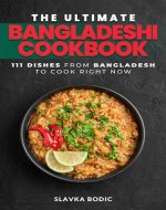 The Ultimate Bangladeshi Cookbook: 111 Dishes From Bangladesh To Cook Right Now (World Cuisines Book 67) - Book Cover