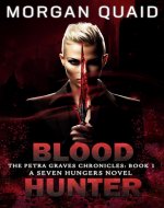 Blood Hunter: The Petra Graves Chronicles Book 1: A Seven...