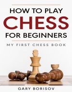 How to Play Chess for Beginners: My First Chess Book: Rules, Strategies & Openings - Book Cover