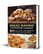 Bread Baking for Beginners Cookbook: 80 Easy and Affordable Homemade Recipes - Book Cover