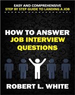 How to Answer Interview Questions: Easy and Comprehensive Step by Step Guide to Landing a Job - Book Cover