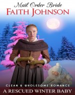 Mail Order Bride: A Rescued Winter Baby: Clean and Wholesome Western Historical Romance (Winter Mail Order Brides) - Book Cover