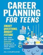 Career Planning for Teens. Smart Questions, Bright Future.: Your Path, Your Future: Essential Questions to Guide Teens to Their Dream Careers! - Book Cover