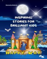 INSPIRING STORIES FOR BRILLIANT KIDS: A Collection of Short Bedtime Tales (HAPPY WAY) - Book Cover