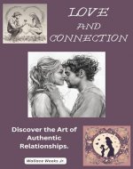 Love And Connection.: Discover The Art of Authentic Relationships. - Book Cover