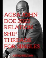 Agba John Doe 2023 Relationship Threads For Singles: Teachings about intergender dynamics from an imperfect, wise and honest man - Book Cover