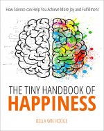 THE TINY HANDBOOK OF HAPPINESS: How Science can Help You Achieve More Joy and Fulfillment - Book Cover