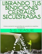 LIBERANDO TUS BENDICIONES CELESTALES SECUESTRADAS: Cómo convertir sus semillas de oración en cosechas abundantes (ENCOURAGEMENT BOOK SERIES nº 32) (Spanish Edition) - Book Cover