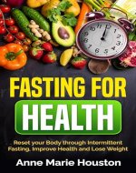 FASTING FOR HEALTH: Reset your Body through Intermittent Fasting, Improve Health and Lose Weight - Book Cover
