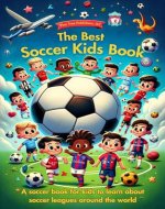 The Best Soccer Kids Book: A soccer book for kids to learn about soccer leagues around the world - Book Cover