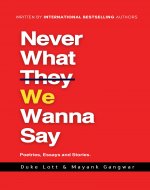 Never What We Wanna Say: Poetries, Essays and Stories - Book Cover