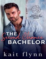 The Second Chance Bachelor: A Second Chance Firefighter Bachelor Auction Small Town Romance (Heroes of Huckleberry Creek Book 4) - Book Cover