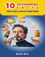 10 Astounding Facts That Will Blow Your Mind: Pocket Facts Book For Curious Mind - Book Cover