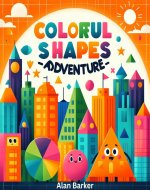 Colorful Shapes Adventure: Learn Shapes with Story for Toddler (Children's Books Ages 3-5, Children Learning Books, Children Bedtime Story) - Book Cover