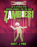 Zambies! An A.I. Apocalypse Horror/Comedy for the Ages (Next Level:...