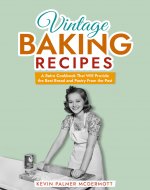 Vintage Baking Recipes: A Retro Cookbook That Will Provide the...