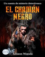 El Chamán Negro: Un cuento de misterio detectivesco (Spanish Edition) - Book Cover