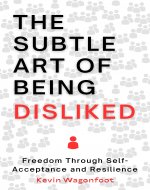The Subtle Art Of Being Disliked: Freedom Through Self-Acceptance and Resilience - Book Cover