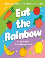 Eat the Rainbow: A Bilingual Children's Book in Vietnamese and English (Learn Vietnamese 3) - Book Cover
