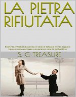 LA PIETRA RIFIUTATA: Storie incredibili di uomini e donne rifiutati che in seguito hanno avuto successo nonostante tutte le probabilità (S. G TREASURE'S ... BOOKSTORE Vol. 19) (Italian Edition) - Book Cover