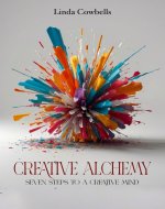Creativity Alchemy: Seven Steps To A Creative Mind : Personal development manual | Innovative Thinking | Personal Growth Practices | Advanced Creative ... (Linda’s Self-improvement Books Book 3) - Book Cover