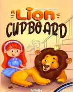 A Lion in the Cupboard: An exciting story book for children full of adventure, fun, & courage. Fantasy Tale for children and kids aged 3-7 years. (Amelia's Animal Adventures) - Book Cover