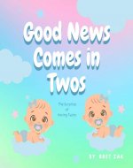Good News Comes In Twos: the Surprise of Having Twins - Book Cover