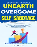 Breaking the Cycle: Unearth and Overcome Your Self-Sabotage: A Journey Toward Personal Mastery and Success - Book Cover