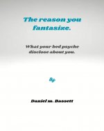 The reason you fantasize: What your bed psyche disclose about you. - Book Cover