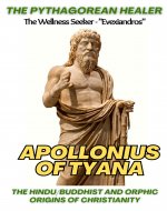 Apollonius of Tyana: The Pythagorean Healer: The Hindu / Buddhist and Orphic Origins of Christianity - Book Cover
