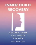 Recovery of Inner Child: Healing From Childhood Trauma Workbook for Adults (Self Help Therapy for Women's Mental Health 1) - Book Cover