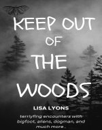 Keep out of the Woods: Terrifying encounters with bigfoot, aliens, dogman, & much more in the woods...Stay out of the Woods…unexplained disappearances, unexplained mysteries - Book Cover