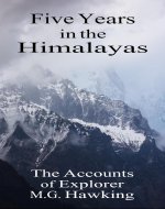 Five Years in the Himalayas, The Accounts of Explorer M.G. Hawking - Book Cover