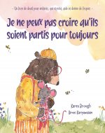 Je ne peux pas croire qu'ils soient partis pour toujours: - Un livre de deuil pour enfants, qui étreint, aide et donne de l'espoir. – (I Can't Believe They're Gone t. 4) (French Edition) - Book Cover