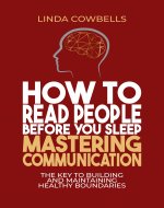 How to Read People Before You Sleep: Mastering Communication: The Key to Building and Maintaining Healthy Boundaries (Linda’s Self-improvement Books Book 2) - Book Cover