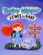 Baby Hippo Loves to Fart: Cute animal story book for children full of adventure, creativity & fun. Fairy tale for kids aged 3-7 years. (Amelia's Animal Adventures) - Book Cover