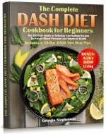The Complete DASH Diet Cookbook for Beginners: The Ultimate Guide to Delicious Low-Sodium Recipes for Lower Blood Pressure and Improved Health. Includes a 30-Day DASH Diet Meal Plan - Book Cover