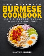 The Ultimate Burmese Cookbook: 111 Dishes From Burma To Cook Right Now (World Cuisines Book 76) - Book Cover