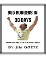 600 Burgers in 30 Days: The Official Book of the Keto Project Movie - Book Cover