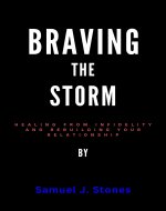 Braving the storm: Healing from Infidelity and Rebuilding Your Relationship