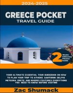 GREECE POCKET TRAVEL GUIDE 2024-2025: Your Ultimate Essential Tour Guidebook On How To Plan Your Trip To Athens, Santorini, Delphi, Meteora, Crete And Rhodes Features Everything You Need To Know - Book Cover